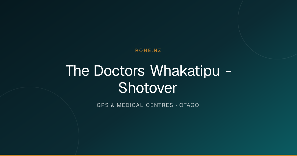 The Doctors Whakatipu - Shotover