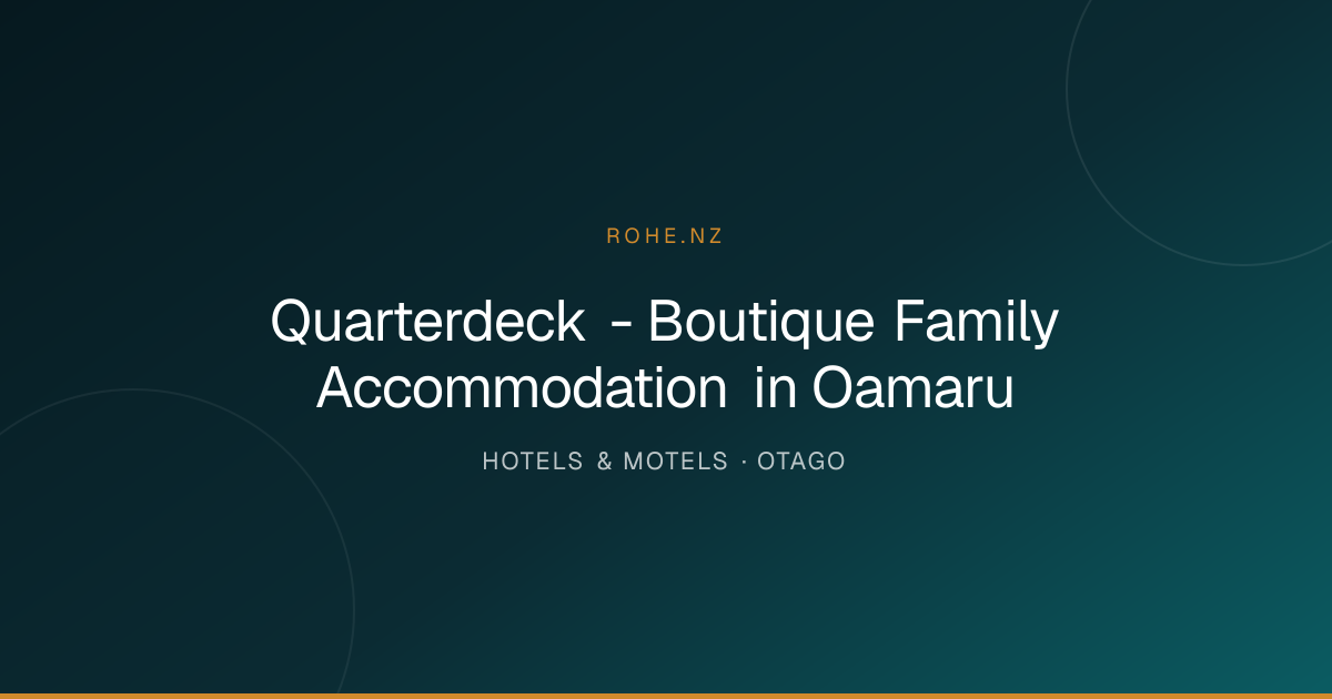 Quarterdeck - Boutique Family Accommodation in Oamaru