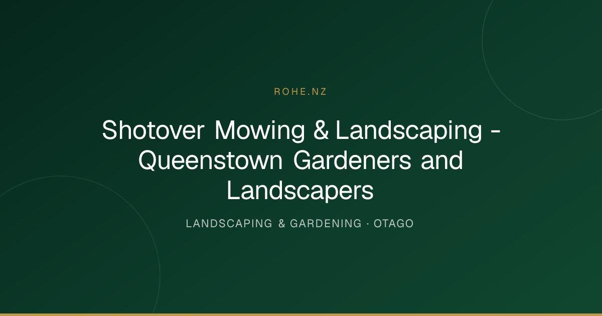 Shotover Mowing & Landscaping - Queenstown Gardeners and Landscapers